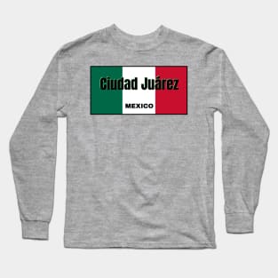 Ciudad Juárez in Mexican Flag Colors Long Sleeve T-Shirt